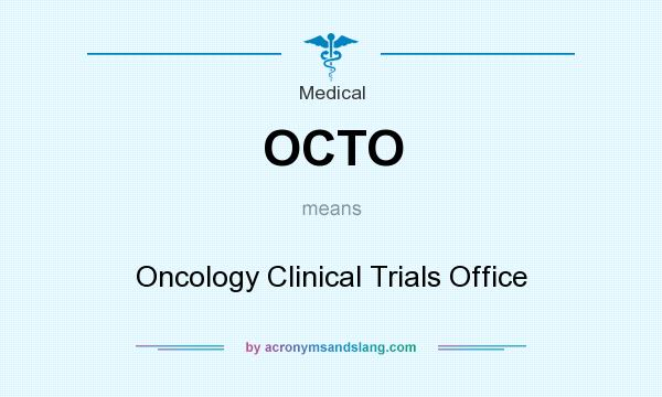 What does OCTO mean? It stands for Oncology Clinical Trials Office