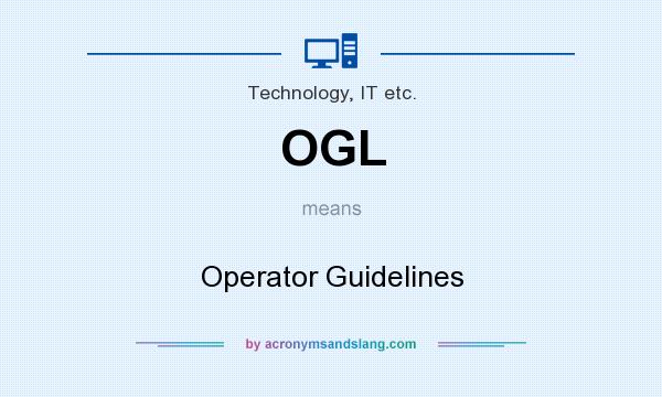 What does OGL mean? It stands for Operator Guidelines