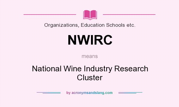 What does NWIRC mean? It stands for National Wine Industry Research Cluster