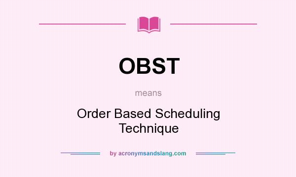 What does OBST mean? It stands for Order Based Scheduling Technique