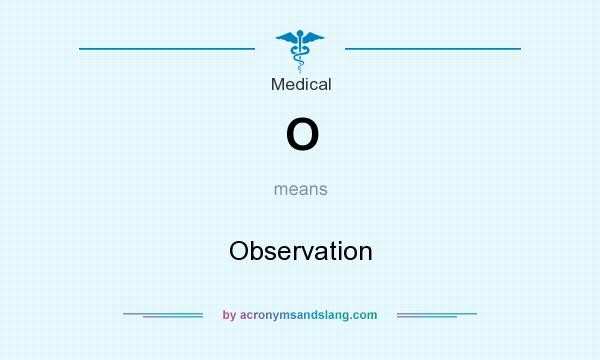 What does O mean? It stands for Observation