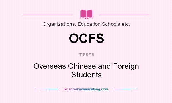 What does OCFS mean? It stands for Overseas Chinese and Foreign Students