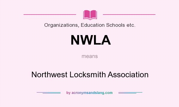 What does NWLA mean? It stands for Northwest Locksmith Association