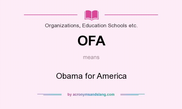 What does OFA mean? It stands for Obama for America