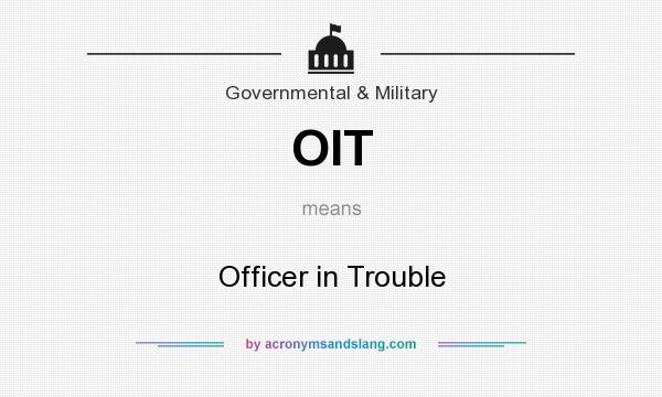What does OIT mean? It stands for Officer in Trouble