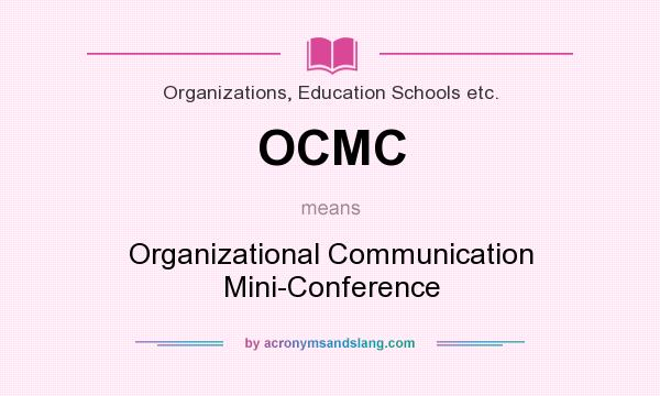 What does OCMC mean? It stands for Organizational Communication Mini-Conference
