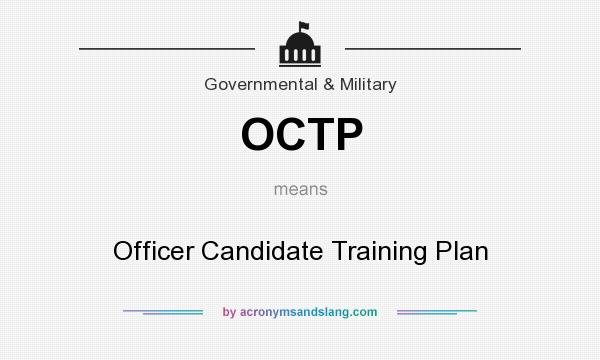 What does OCTP mean? It stands for Officer Candidate Training Plan