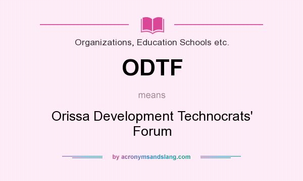 What does ODTF mean? It stands for Orissa Development Technocrats` Forum