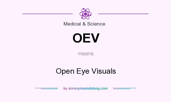 What does OEV mean? It stands for Open Eye Visuals
