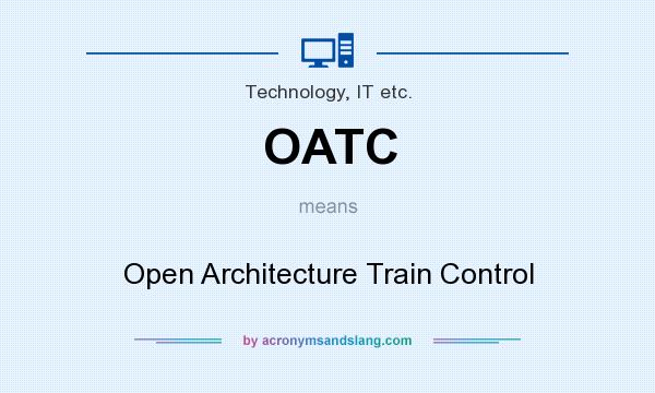 What does OATC mean? It stands for Open Architecture Train Control