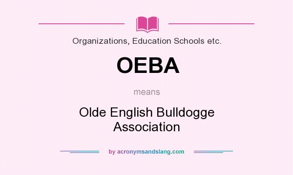 What does OEBA mean? It stands for Olde English Bulldogge Association