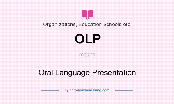 What does OLP mean? It stands for Oral Language Presentation
