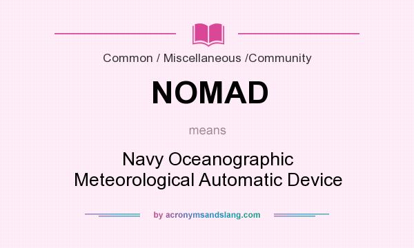 What does NOMAD mean? It stands for Navy Oceanographic Meteorological Automatic Device