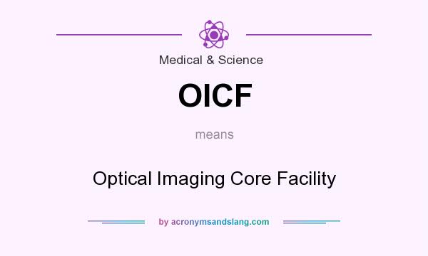 What does OICF mean? It stands for Optical Imaging Core Facility