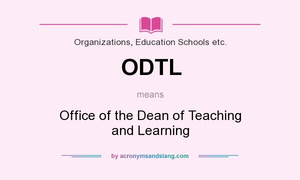 What does ODTL mean? It stands for Office of the Dean of Teaching and Learning