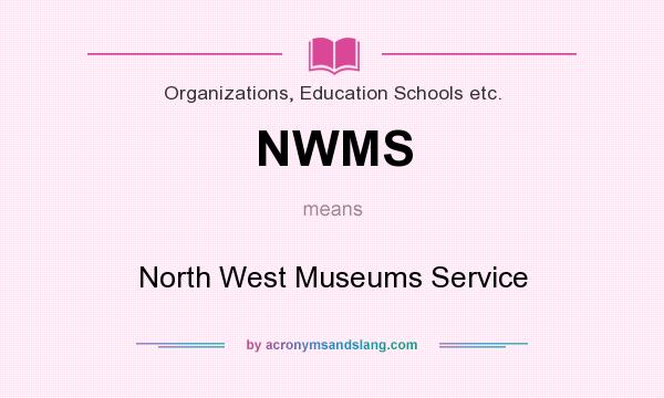 What does NWMS mean? It stands for North West Museums Service