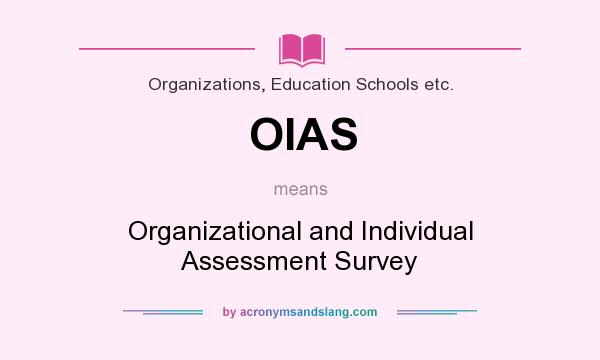 What does OIAS mean? It stands for Organizational and Individual Assessment Survey