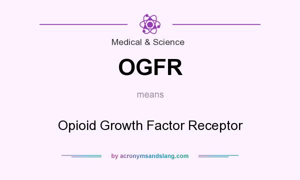 What does OGFR mean? It stands for Opioid Growth Factor Receptor
