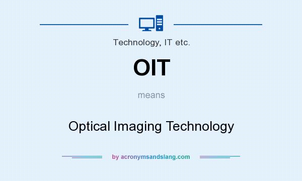 What does OIT mean? It stands for Optical Imaging Technology