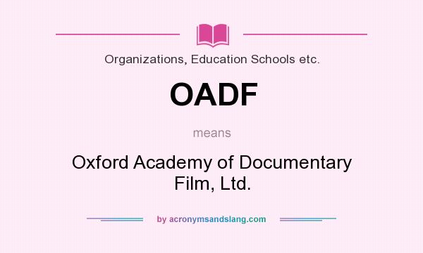 What does OADF mean? It stands for Oxford Academy of Documentary Film, Ltd.