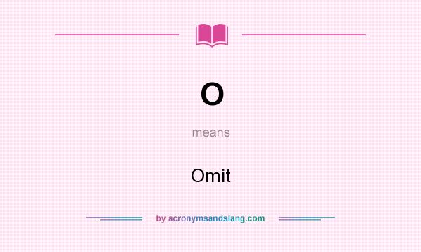 What does O mean? It stands for Omit