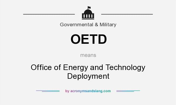 What does OETD mean? It stands for Office of Energy and Technology Deployment