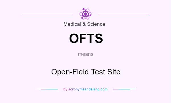 What does OFTS mean? It stands for Open-Field Test Site