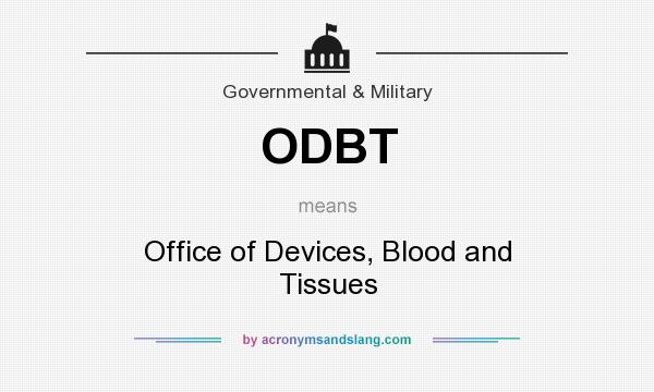 What does ODBT mean? It stands for Office of Devices, Blood and Tissues