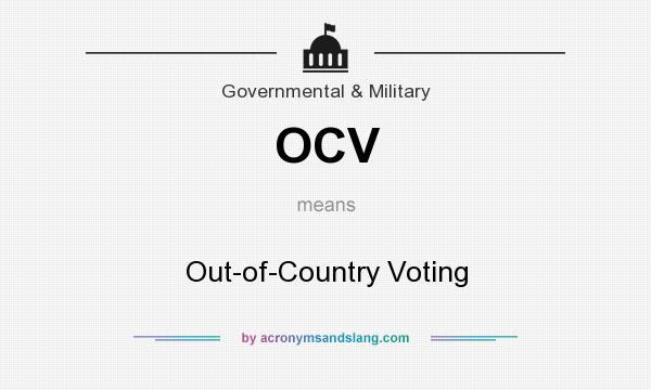 What does OCV mean? It stands for Out-of-Country Voting
