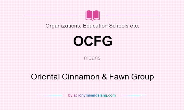 What does OCFG mean? It stands for Oriental Cinnamon & Fawn Group