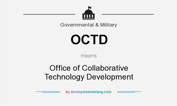 What does OCTD mean? It stands for Office of Collaborative Technology Development