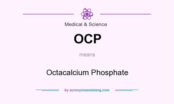 What does OCP mean? It stands for Octacalcium Phosphate