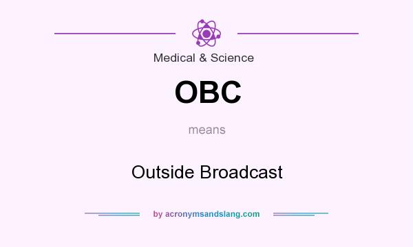What does OBC mean? It stands for Outside Broadcast