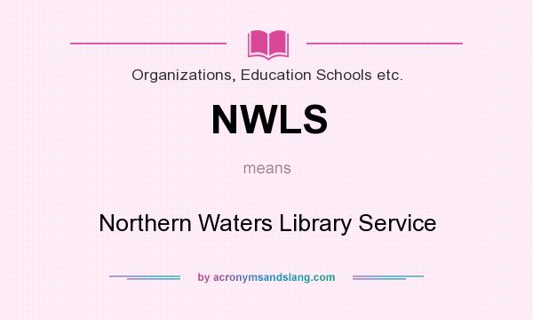 What does NWLS mean? It stands for Northern Waters Library Service