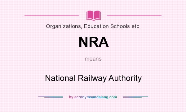What does NRA mean? It stands for National Railway Authority