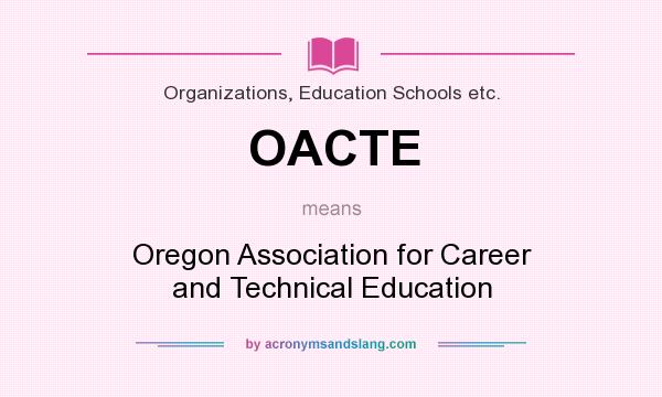 What does OACTE mean? It stands for Oregon Association for Career and Technical Education
