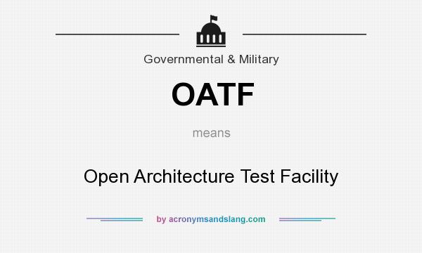 What does OATF mean? It stands for Open Architecture Test Facility