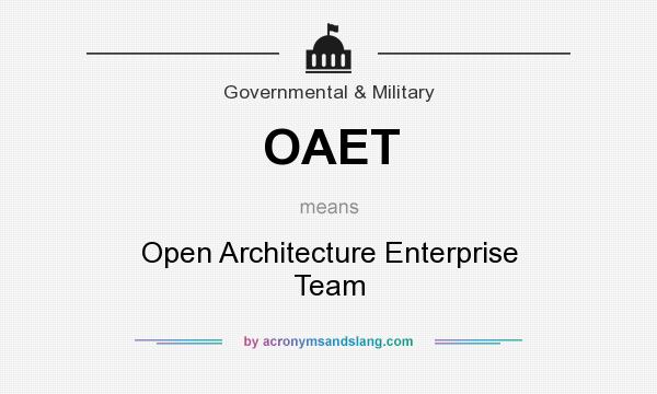 What does OAET mean? It stands for Open Architecture Enterprise Team