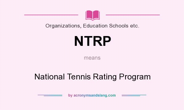 What does NTRP mean? It stands for National Tennis Rating Program
