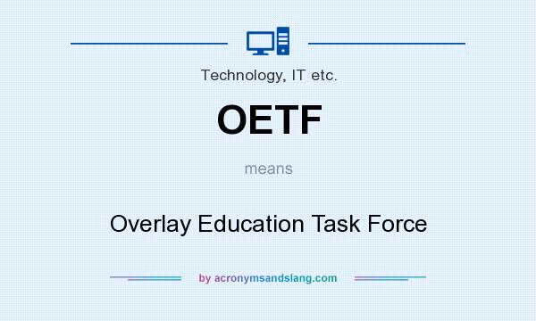 What does OETF mean? It stands for Overlay Education Task Force
