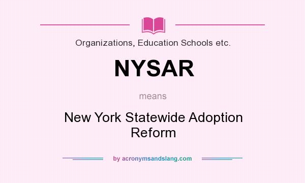 What does NYSAR mean? It stands for New York Statewide Adoption Reform