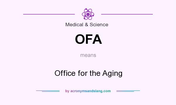 What does OFA mean? It stands for Office for the Aging