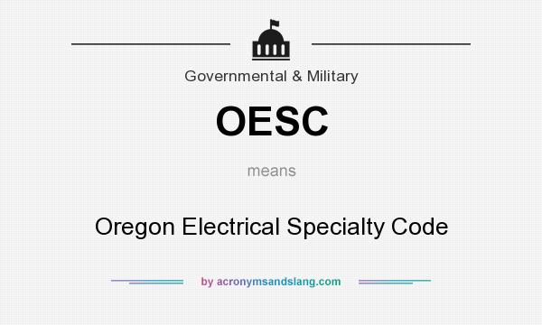 What does OESC mean? It stands for Oregon Electrical Specialty Code