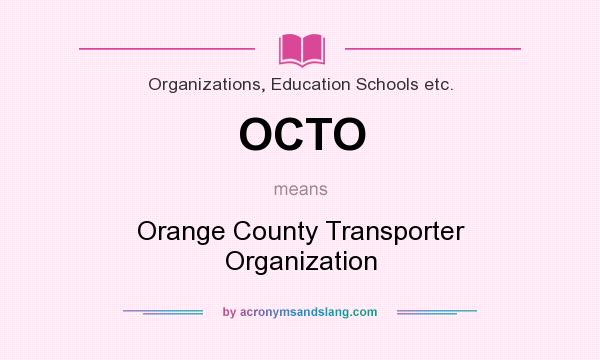 What does OCTO mean? It stands for Orange County Transporter Organization