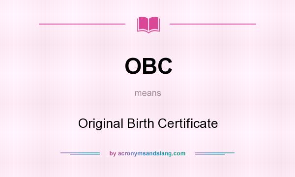 What does OBC mean? It stands for Original Birth Certificate