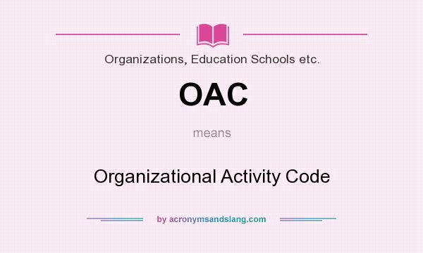What does OAC mean? It stands for Organizational Activity Code