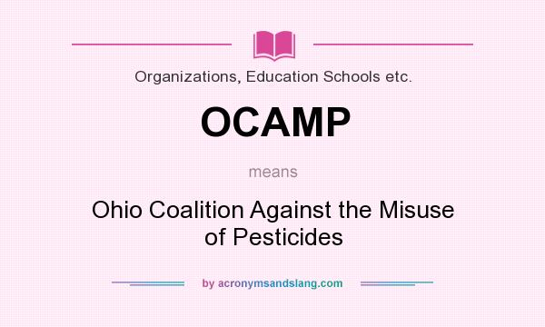 What does OCAMP mean? It stands for Ohio Coalition Against the Misuse of Pesticides