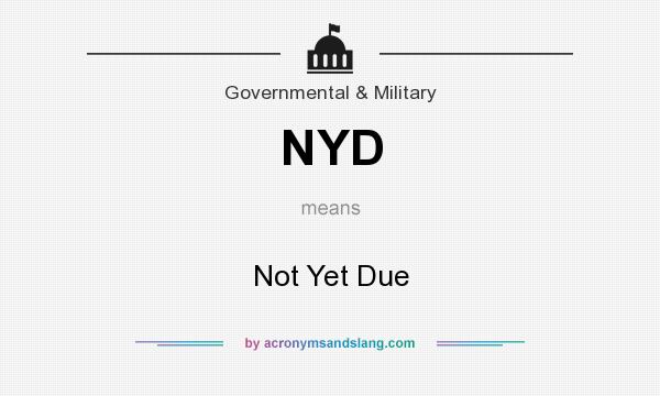 What does NYD mean? It stands for Not Yet Due