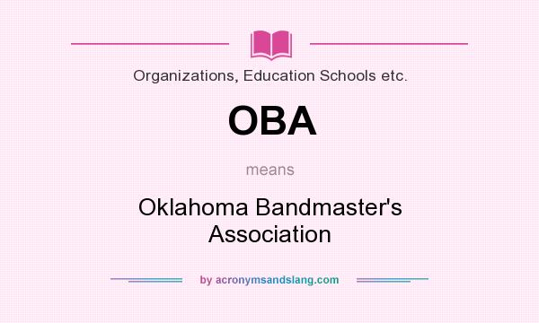 What does OBA mean? It stands for Oklahoma Bandmaster`s Association