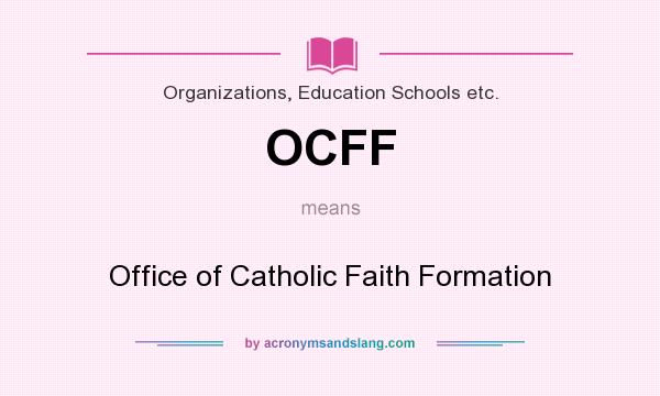 What does OCFF mean? It stands for Office of Catholic Faith Formation